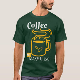 Kaffe, men gör det biologiskt - endast eko-vibes t shirt