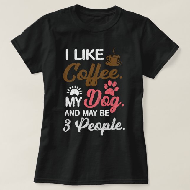 Kaffe min Hund och kanske 3 Roligtar T Shirt (Design framsida)