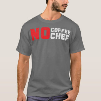 Kaffe nr Chef Caffeine Drinker Cooking Epert C T Shirt
