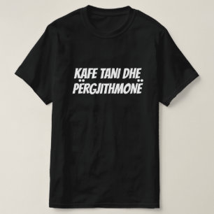 kaffe nu och för alltid på albanska t shirt