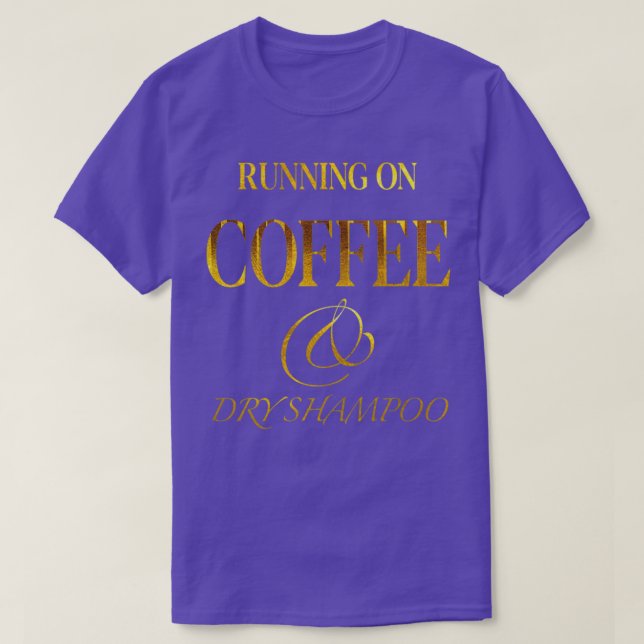 KAFFE OCH DRY SHAMPOO 6 T SHIRT (Design framsida)