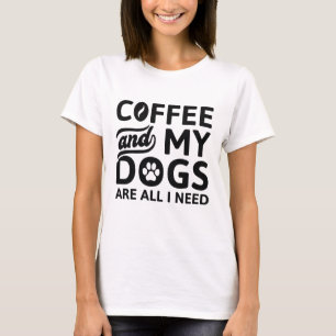 Kaffe och Hundar är allt jag behöver T Shirt