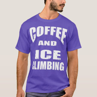 Kaffe och isklättringFun-design för ett kaffeLov T Shirt