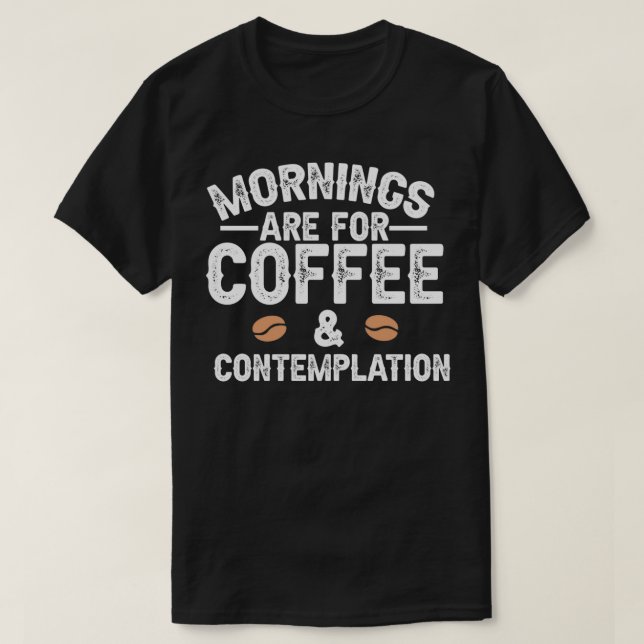 Kaffe och kontemplation är föremål för förhör t shirt (Design framsida)