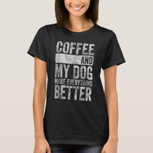 Kaffe och min Hund gör allt bättre T Shirt