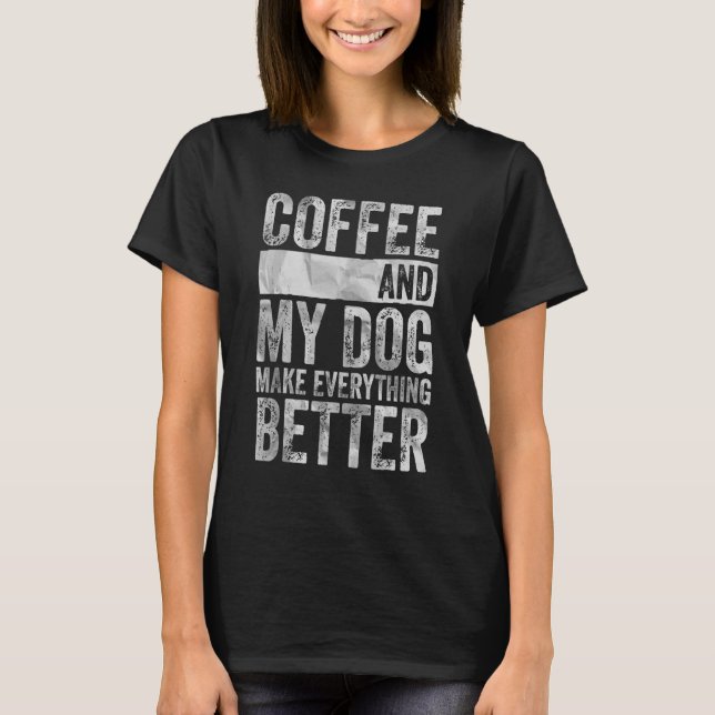 Kaffe och min Hund gör allt bättre T Shirt (Framsida)