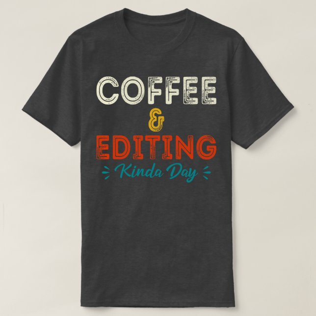 Kaffe och redigering av Kinda Day-fotograf Gift Ph T Shirt (Design framsida)