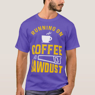 Kaffe och sågspån från träarbetare t shirt