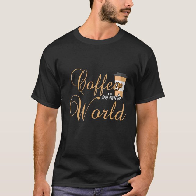 Kaffe och sedan världen t shirt (Framsida)