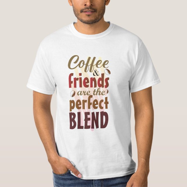 Kaffe och vänner är den perfekta blandningen T-Shi T Shirt (Framsida)