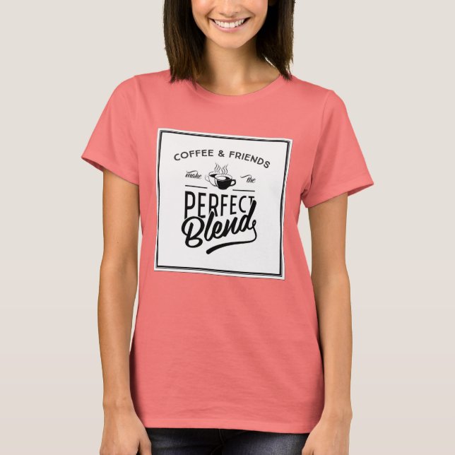Kaffe och vänner gör att Perfekten blandas T-shirt (Framsida)
