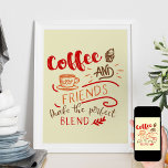 Kaffe och vänskapsoffert i Bistro Art Typografi Poster<br><div class="desc">Kaffet poster för ditt hem, din bistro-dekoration eller restaurangkonst. Konstruktionen innehåller kaffecitatet "Kaffe och vänner gör Perfekt Blend" och illustrationer som innehåller en kopp av kaffe- och cupkakadessert. Den dekorativa typografin är skriven på mysigt höst färger av rött, orange och brunt. Välkomna biet för ditt företag eller för din vackra...</div>