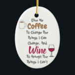 Kaffe och Vin Julgransprydnad Keramik<br><div class="desc">Ge mig kaffe för att byta sak jag kan byta och vin för att ta emot sak jag inte kan</div>
