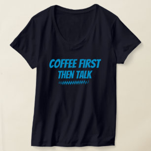 Kaffe, prata först - Ljudig morgon T-Shirt