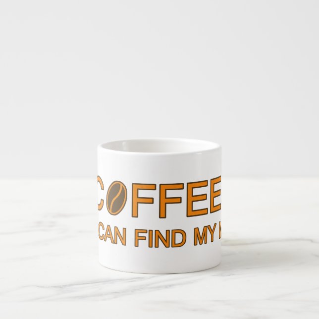 Kaffe. Så jag kan hitta mitt sinne, humoristiska l Espressomugg (Framsidan)