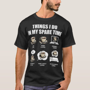 Kaffe Saker jag gör på min fritid Kaffeälskare T Shirt