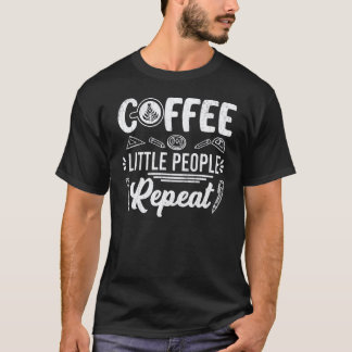 Kaffe Små Människor Upprepa  Förskollärare Graf T Shirt