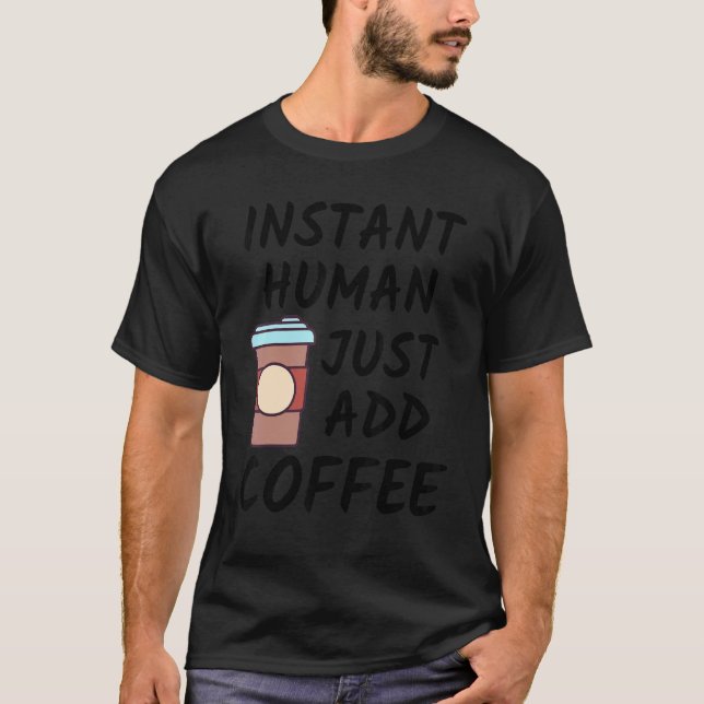 Kaffé       Snabb Human Just Add Coffee   T Shirt (Framsida)