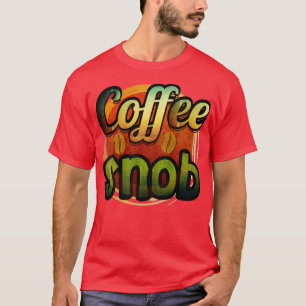 Kaffe Snob T Shirt