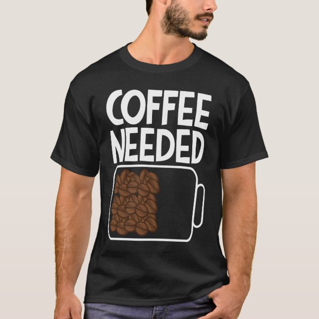 Kaffe som behövs för att dricka kaffebönor Battery T Shirt (Framsida)
