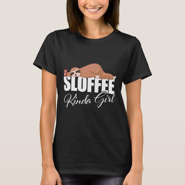 Kaffe som dricker Sloth Sloffee Kinda Girl T Shirt (Framsida)