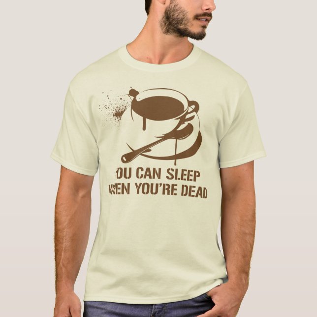 Kaffe som du kan sova, när du är död t shirt (Framsida)