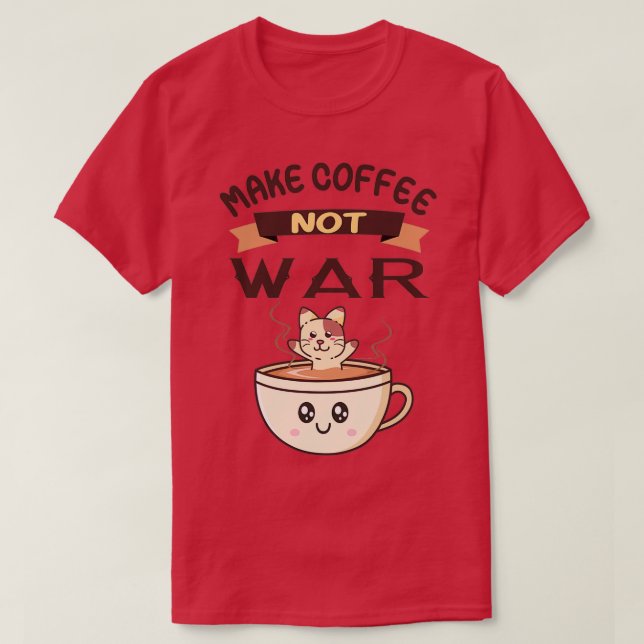 Kaffe som inte är Krig-sötat kaffekassdesign T Shirt (Design framsida)
