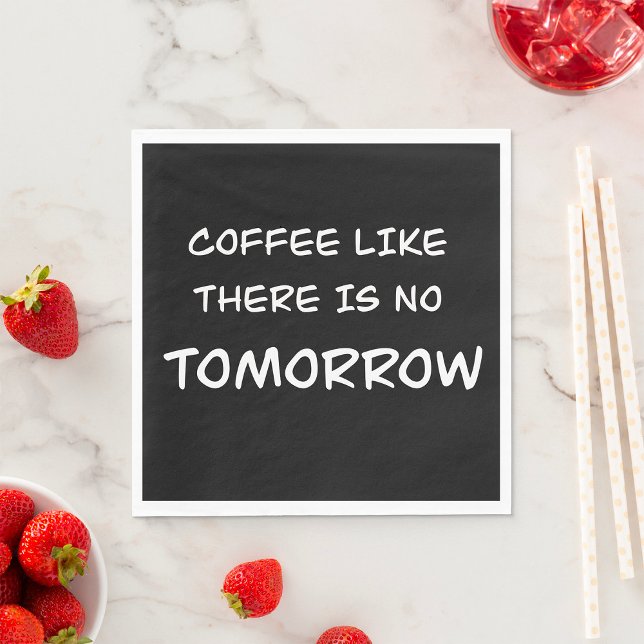 Kaffe som om det inte finns någon morgondag pappersservett (Skapare uppladdad)