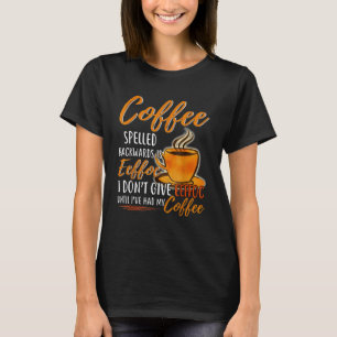Kaffe som spolas bakåt är Eeffoc jag inte Ge Eef T Shirt
