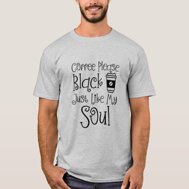 Kaffe, svart precis som min själ. t shirt (Framsida)