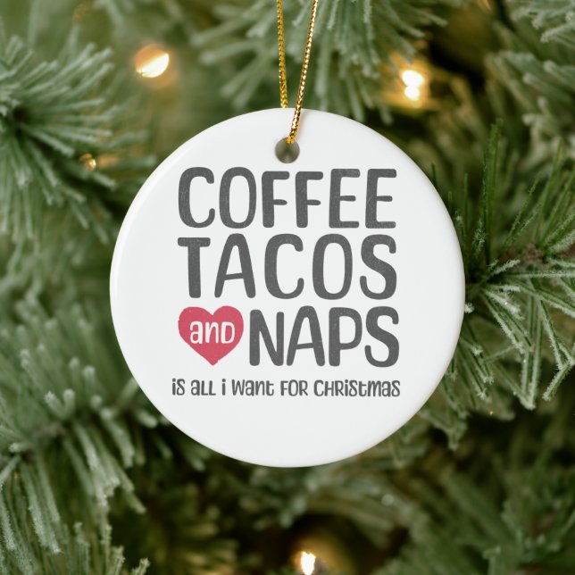 Kaffe, Tacos och Naps är allt jag vill ha i julkla Julgransprydnad Keramik (Träd)