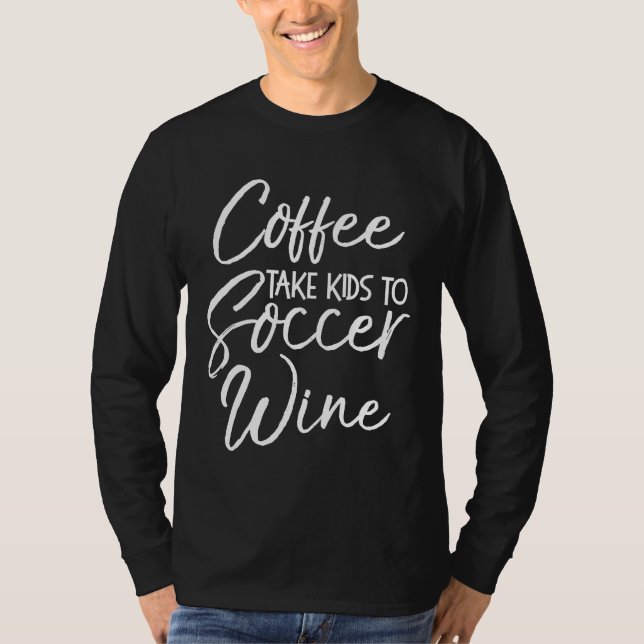 Kaffe tar barn till fotboll Vin Shirt Funny Cute S T Shirt (Framsida)