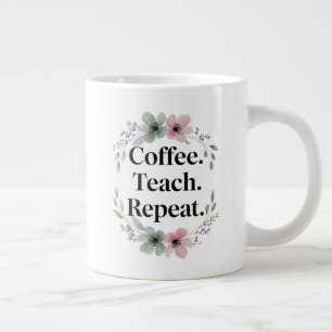 Kaffe. Teach. Upprepa. - Blommigt Lärare Jumbo Mugg