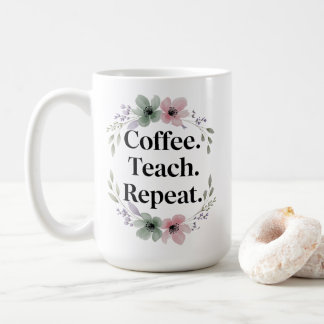 Kaffe. Teach. Upprepa. - Blommigt Lärare Kaffemugg