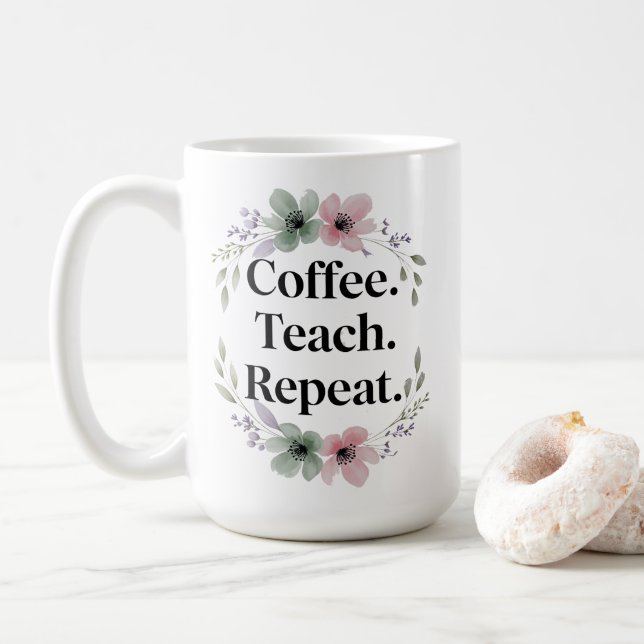 Kaffe. Teach. Upprepa. - Blommigt Lärare Kaffemugg (Med munk)