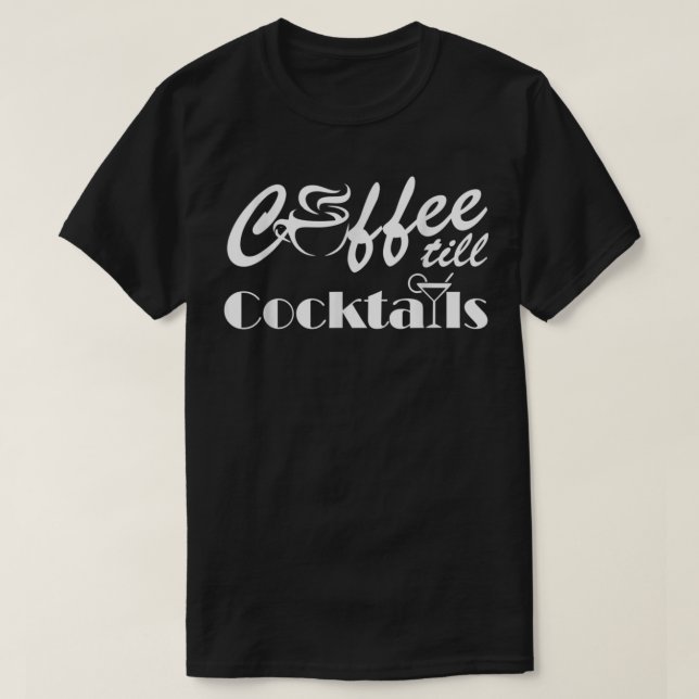 Kaffe till Cocktails Coffee T Shirt (Design framsida)