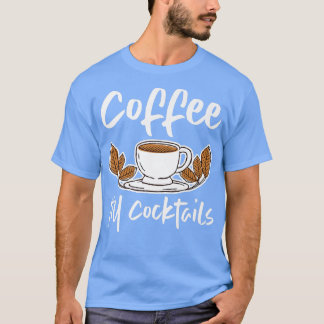 Kaffe till Cocktails T Shirt