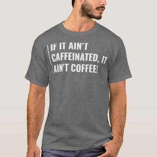Kaffe utan koffein Ainx27t Coffee Funny Kaffe T Shirt