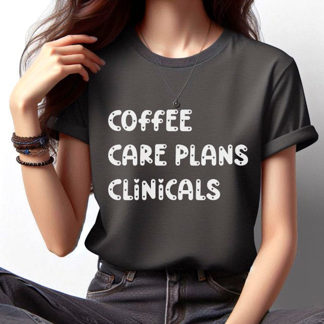 Kaffe- vårdplaner Clinicals - Funny sjuksköterska T Shirt (Skapare uppladdad)