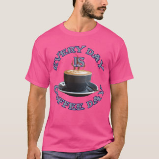 Kaffe varje dag är kaffedagsfamilj t shirt