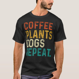 Kaffe Växter Hundar Upprepa - Trädgård Hund Och Ka T Shirt