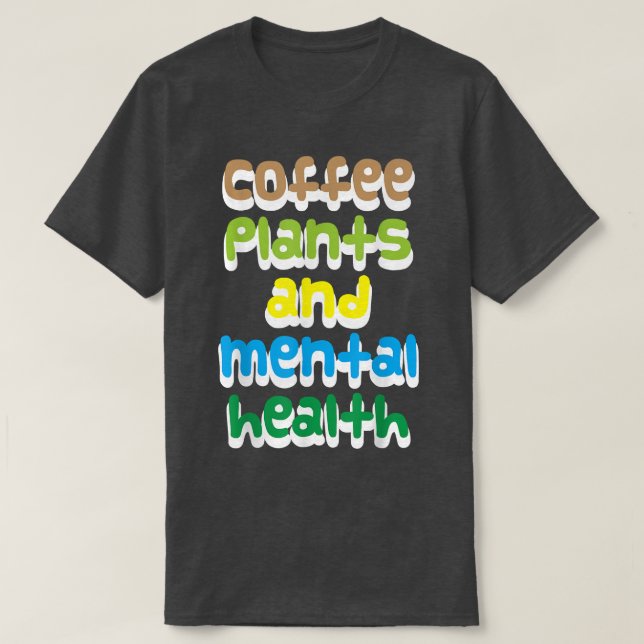 Kaffe, växter och psykisk hälsa t shirt (Design framsida)