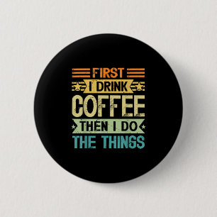 Kaffeälskare Först Dricker Jag Kaffe Sedan Gör Jag Knapp