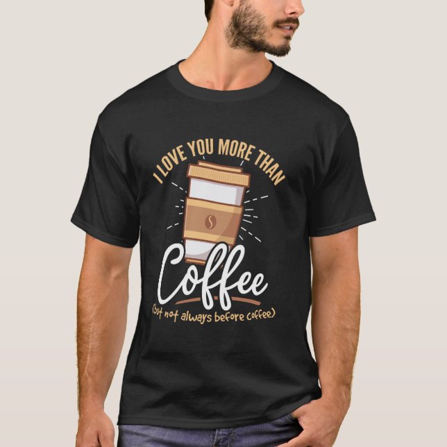 Kaffebönor - Jag älskar dig mer än kaffe T Shirt (Framsida)