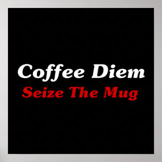 Kaffediem: Seize Mugg Poster