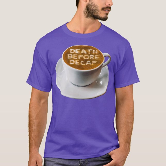 Kaffedöd före Decaf latte Art T Shirt (Framsida)