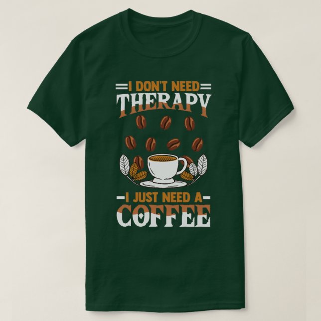 Kaffedrickare som säger att jag behöver terap. t shirt (Design framsida)
