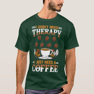 Kaffedrickare som säger att jag behöver terap. t shirt