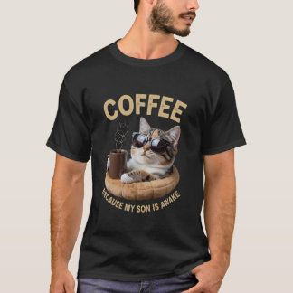 Kaffee för att min son är vaken Rolig kattälskare, T Shirt
