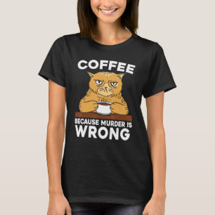 Kaffee För att Mord är Fel Kattälskare Koffein T Shirt
